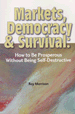 Markets, Democracy and Survival: how to be prosperous without being self-destructive